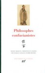 Philosophes confucianistes - Confucius, Xunzi, Mencius, Charles Le Blanc, Remi Mathieu