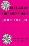 Blue Grass and Rhododendron - John Fox Jr.