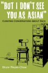 But I Don't See You as Asian: Curating Conversations about Race - Bruce Reyes-Chow