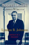 Lyndon B. Johnson: Portrait of a President - Robert Dallek