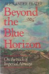 Beyond the Blue Horizon: On the track of Imperial Airways - Alexander Frater