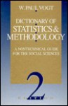 Dictionary Of Statistics & Methodology: A Nontechnical Guide For The Social Sciences - W. Paul Vogt