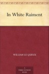 In White Raiment - Le Queux, William, Maurice Grieffenhagen