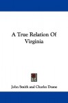 A True Relation of Virginia - Captain John Smith, Charles Deane