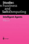 Intelligent Agents: Theory and Applications - Germano Resconi, Lakhmi C. Jain