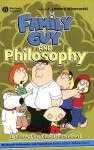 Family Guy and Philosophy: A Cure for the Petarded (The Blackwell Philosophy and Pop Culture Series) - J. Jeremy Wisnewski