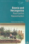 Bosnia and Herzegovinia: Post-Conflict Reconstruction - Robert Muscat, Ann Elwan