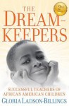 The Dreamkeepers: Successful Teachers of African American Children - Gloria Ladson-Billings