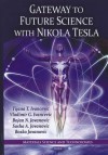Gateway to Future Science with Nikola Tesla - Tijana Ivancevic, Vladimir G. Ivancevic, Bojan N. Jovanovic, Sasha A. Jovanovic, Bosko Jovanovic