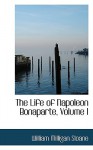 The Life of Napoleon Bonaparte, Volume I - William Milligan Sloane