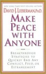 Make Peace With Anyone: Breakthrough Strategies to Quickly End Any Conflict, Feud, or Estrangement - David J. Lieberman