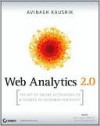 Web Analytics 2.0: The Art of Online Accountability and Science of Customer Centricity - Avinash Kaushik