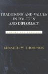Traditions and Values in Politics and Diplomacy: Theory and Practice - Kenneth W. Thompson