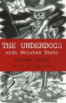 The Underdogs: Pictures and Scenes from the Present Revolution: a Translation of Mariano Azuela's Los De Abajo, With Related Texts - Mariano Azuela