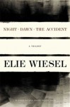 Night, Dawn, the Accident: A Trilogy - Elie Wiesel