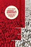 Crowds and Democracy: The Idea and Image of the Masses from Revolution to Fascism - Stefan Jonsson