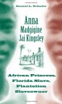 Anna Madgigine Jai Kingsley: African Princess, Florida Slave, Plantation Slaveowner - Daniel L. Schafer