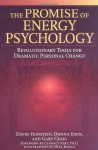 The Promise of Energy Psychology: Revolutionary Tools for Dramatic Personal Change - David Feinstein, Gary Craig, Donna Eden