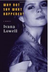 Why Not Say What Happened?: A Memoir - Ivana Lowell