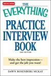 The Everything Practice Interview Book: Make the best impression - and get the job you want! - Dawn Rosenberg McKay