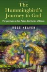 The Hummingbird's Journey to God: Perspectives on San Pedro; the Cactus of Vision - Ross Heaven