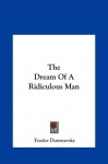 The Dream of a Ridiculous Man - Fyodor Dostoyevsky