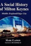 A Social History of Milton Keynes: Middle England/Edge City - Mark Clapson