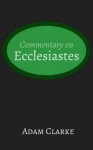 Commentary on Ecclesiastes - Adam Clarke