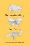 Understanding the Essay - Patricia Foster, Jeff Porter