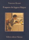 Il ragazzo che leggeva Maigret - Francesco Recami