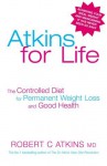 Atkins For Life: The Next Level: The Controlled Diet for Permanent Weight Loss and Good Health - Robert C. Atkins