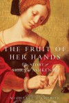 The Fruit of Her Hands: The Story of Shira of Ashkenaz - Michelle Cameron