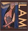 Wifredo Lam In North America - Dawn Ades, Edward Lucie-Smith, Lowery Sims, Curtis L Carter