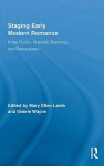 Staging Early Modern Romance: Prose Fiction, Dramatic Romance, and Shakespeare (Routledge Studies in Renaissance Literature and Culture) - Mary Ellen Lamb, Valerie Wayne