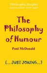 The Philosophy of Humour (Philosophy Insights) - Paul McDonald