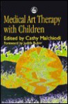 Medical Art Therapy with Children - Cathy A. Malchiodi