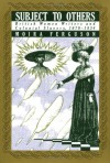 Subject to Others: British Women Writers and Colonial Slavery, 1670-1834 - Moira Ferguson