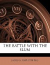 The Battle with the Slum - Jacob A. Riis