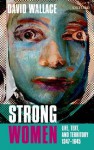 Strong Women: Life, Text, and Territory 1347-1645 - David Wallace