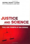 Justice and Science: Trials and Triumphs of DNA Evidence - George (Woody) Clarke, Janet Reno