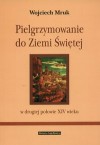 Pielgrzymowanie do ziemi świętej w II poł XIV wieku - Wojciech Mruk