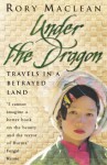 Under The Dragon: Travels In A Betrayed Land - Rory MacLean