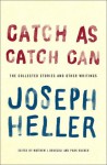 Catch as Catch Can: The Collected Stories and Other Writings - Joseph Heller