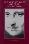 Why Mona Lisa Smiles and Other Tales by Vasari - Paul Barolsky