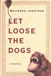 Let Loose the Dogs - Maureen Jennings