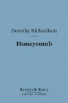 Honeycomb (Barnes & Noble Digital Library): Volume Three of Pilgrimage - Dorothy M. Richardson