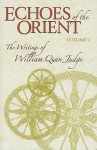 Echoes of the Orient, Volume 1: The Writings of William Quan Judge - Dara Eklund, compiled by Dara Eklund