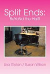 Split Ends: Beyond the Hair - Lisa Golan Wilson, Susan