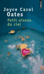 Petit oiseau du ciel - Joyce Carol Oates, Claude Seban