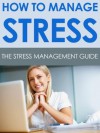 How to Manage Stress: The Stress Management Guide - Polly Peters